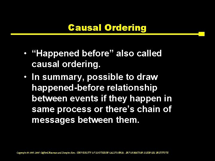 Causal Ordering • “Happened before” also called causal ordering. • In summary, possible to