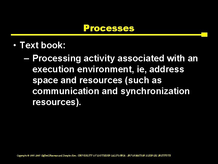 Processes • Text book: – Processing activity associated with an execution environment, ie, address