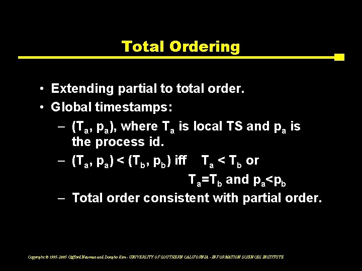 Total Ordering • Extending partial to total order. • Global timestamps: – (Ta, pa),