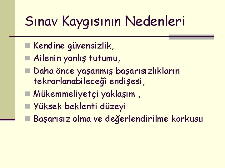 Sınav Kaygısının Nedenleri n Kendine güvensizlik, n Ailenin yanlış tutumu, n Daha önce yaşanmış