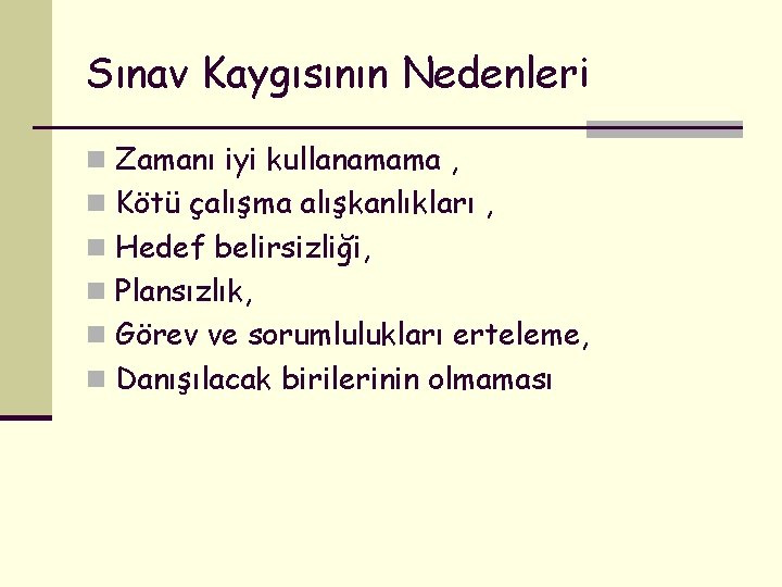 Sınav Kaygısının Nedenleri n Zamanı iyi kullanamama , n Kötü çalışma alışkanlıkları , n