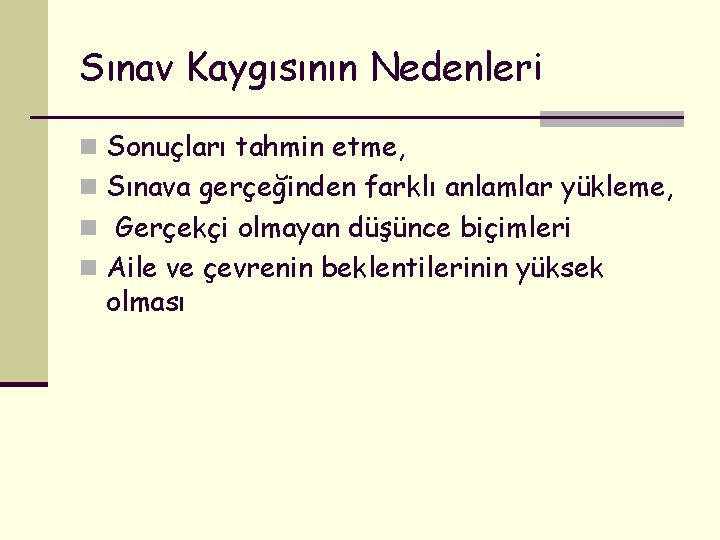 Sınav Kaygısının Nedenleri n Sonuçları tahmin etme, n Sınava gerçeğinden farklı anlamlar yükleme, n