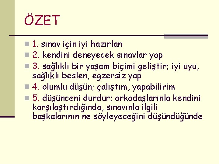 ÖZET n 1. sınav için iyi hazırlan n 2. kendini deneyecek sınavlar yap n