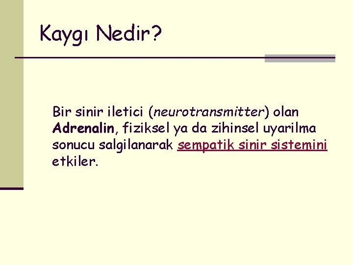 Kaygı Nedir? Bir sinir iletici (neurotransmitter) olan Adrenalin, fiziksel ya da zihinsel uyarilma sonucu