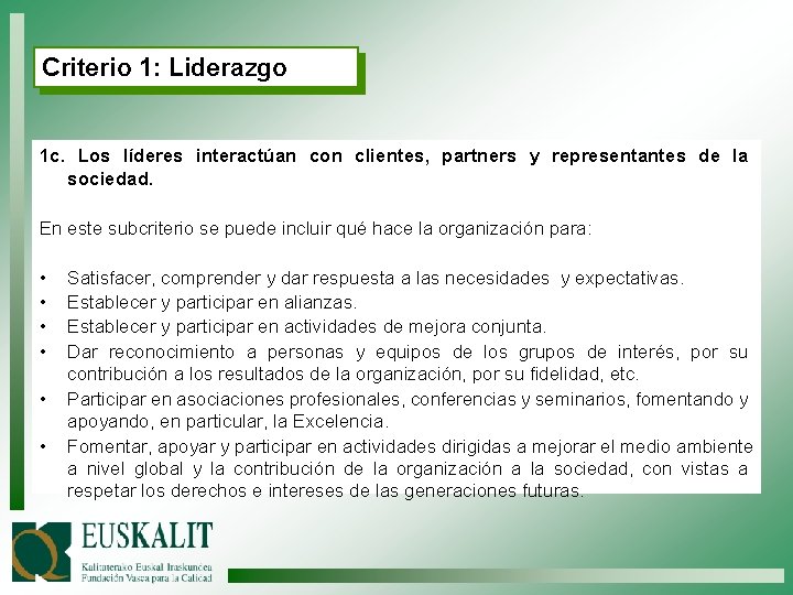 Criterio 1: Liderazgo 1 c. Los líderes interactúan con clientes, partners y representantes de