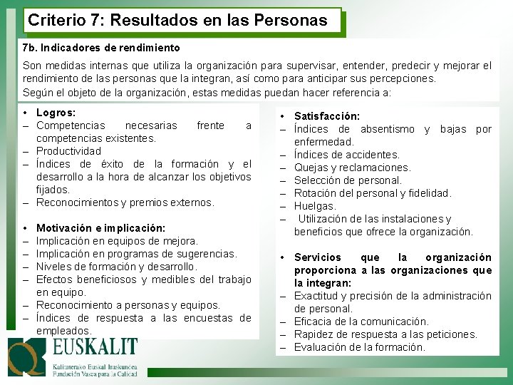 Criterio 7: Resultados en las Personas 7 b. Indicadores de rendimiento Son medidas internas