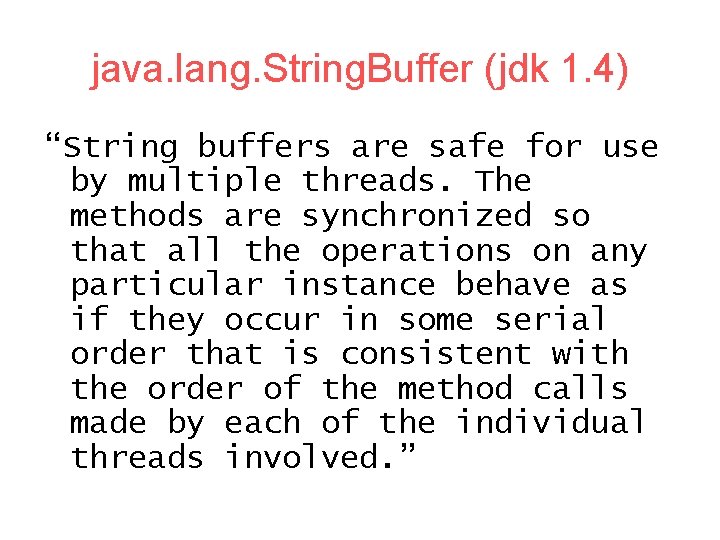 java. lang. String. Buffer (jdk 1. 4) “String buffers are safe for use by
