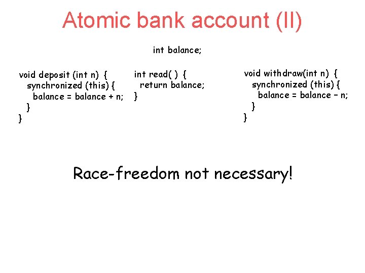 Atomic bank account (II) int balance; void deposit (int n) { synchronized (this) {