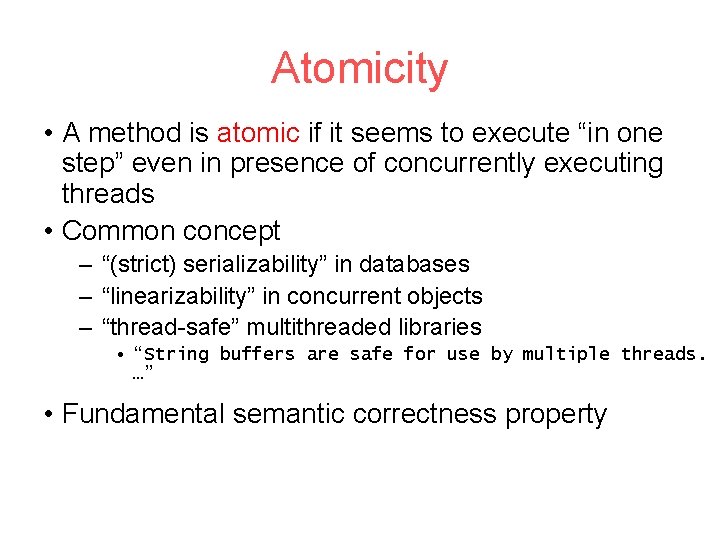 Atomicity • A method is atomic if it seems to execute “in one step”