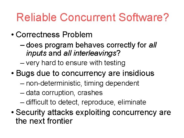 Reliable Concurrent Software? • Correctness Problem – does program behaves correctly for all inputs