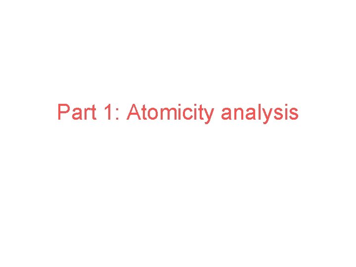 Part 1: Atomicity analysis 