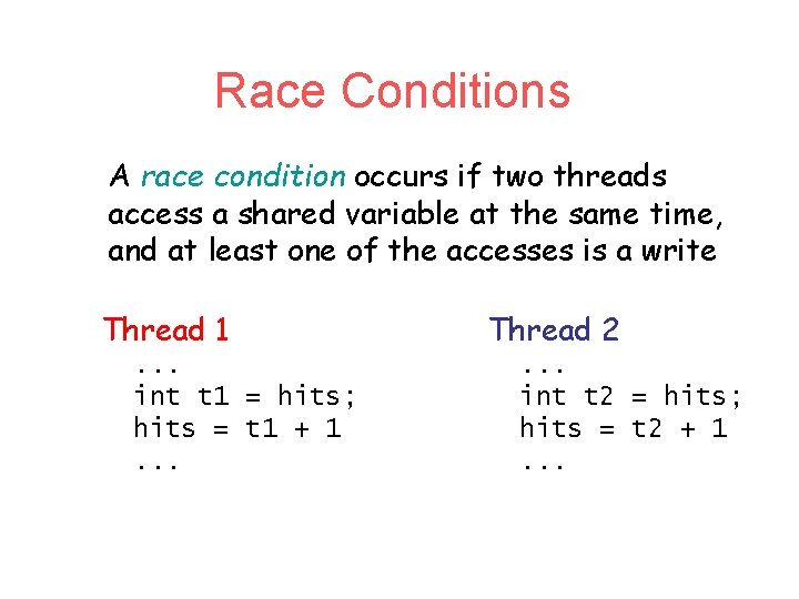 Race Conditions A race condition occurs if two threads access a shared variable at