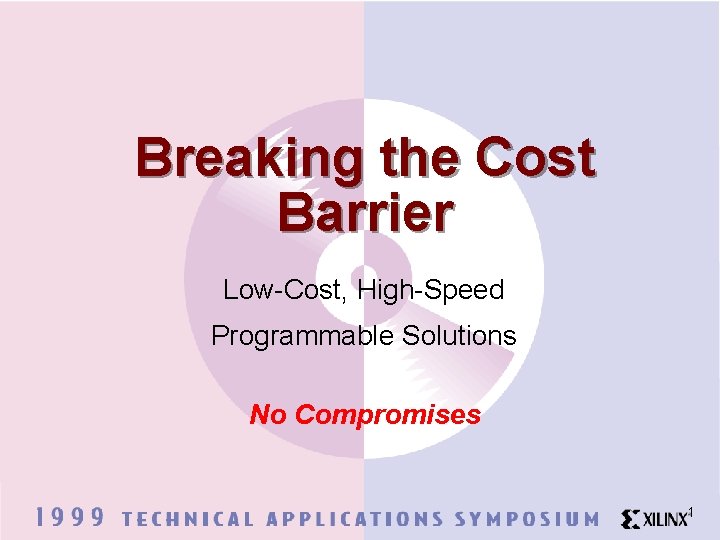 Breaking the Cost Barrier Low-Cost, High-Speed Programmable Solutions No Compromises 1 Breaking the Cost