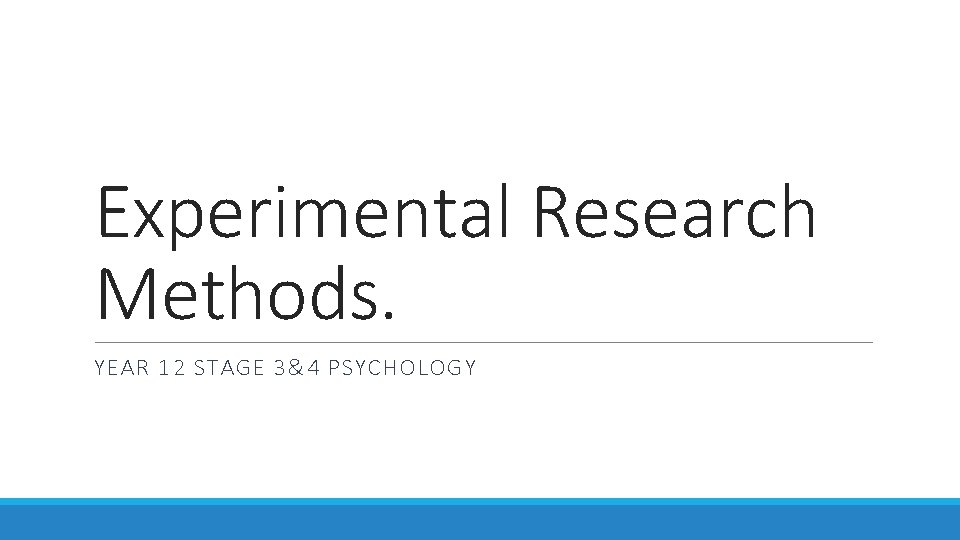 Experimental Research Methods. YEAR 12 STAGE 3&4 PSYCHOLOGY 