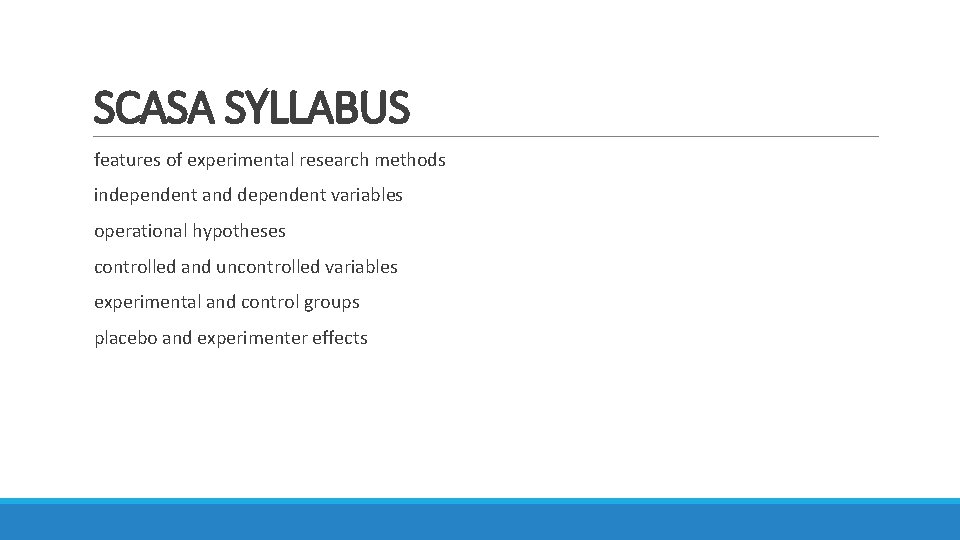 SCASA SYLLABUS features of experimental research methods independent and dependent variables operational hypotheses controlled