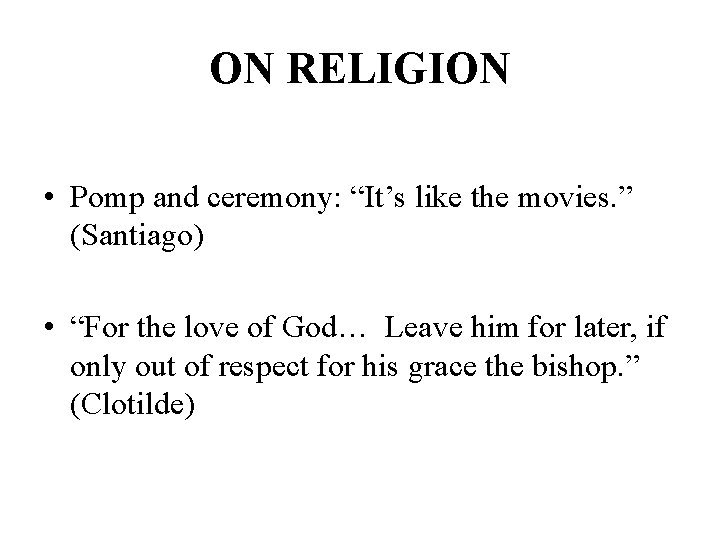 ON RELIGION • Pomp and ceremony: “It’s like the movies. ” (Santiago) • “For