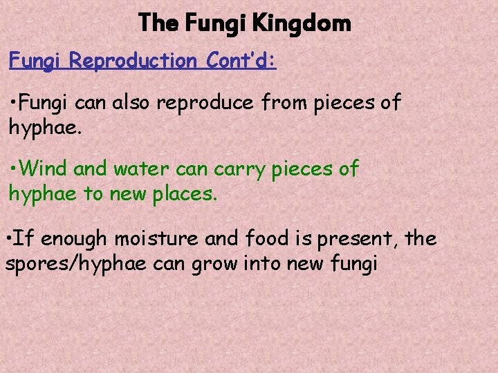 The Fungi Kingdom Fungi Reproduction Cont’d: • Fungi can also reproduce from pieces of