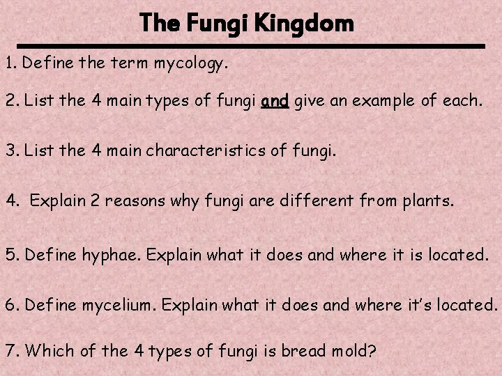 The Fungi Kingdom 1. Define the term mycology. 2. List the 4 main types