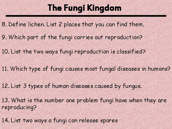 The Fungi Kingdom 8. Define lichen. List 2 places that you can find them. The Fungi Kingdom 8. Define lichen. List 2 places that you can find them.