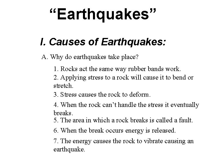 “Earthquakes” I. Causes of Earthquakes: A. Why do earthquakes take place? 1. Rocks act