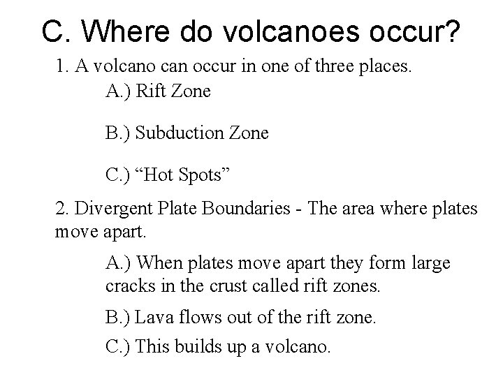 C. Where do volcanoes occur? 1. A volcano can occur in one of three