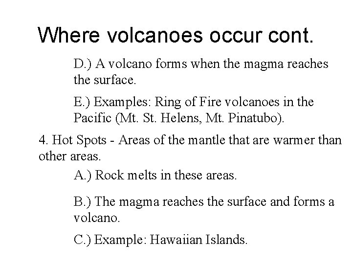 Where volcanoes occur cont. D. ) A volcano forms when the magma reaches the