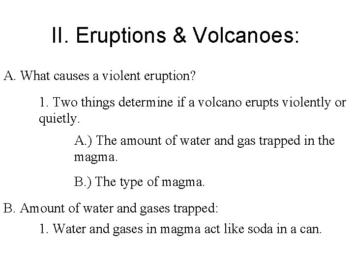 II. Eruptions & Volcanoes: A. What causes a violent eruption? 1. Two things determine