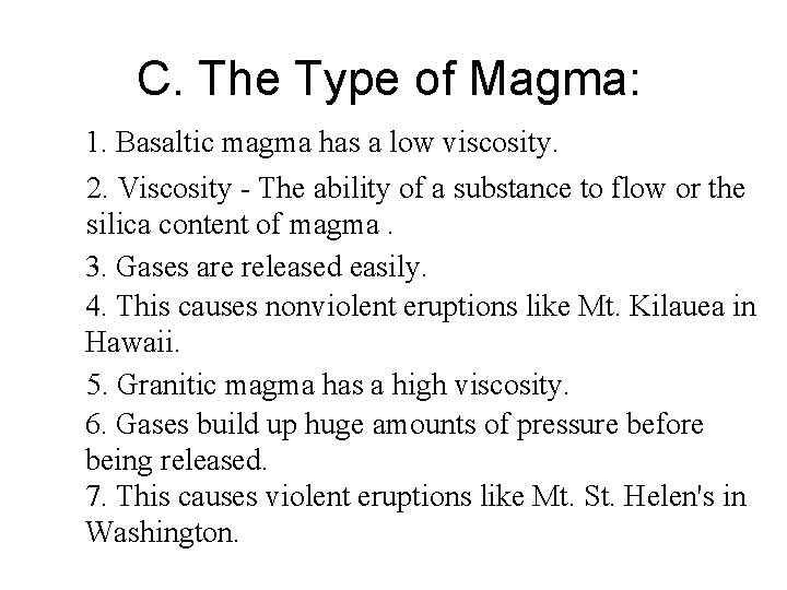 C. The Type of Magma: 1. Basaltic magma has a low viscosity. 2. Viscosity