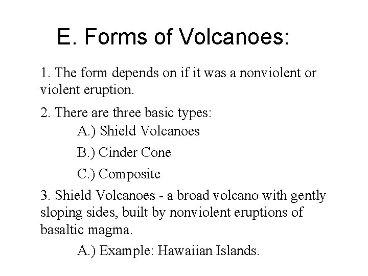 E. Forms of Volcanoes: 1. The form depends on if it was a nonviolent