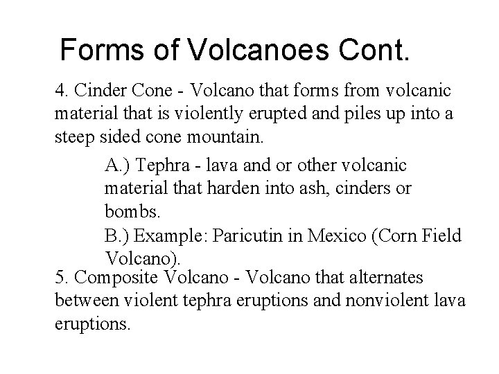 Forms of Volcanoes Cont. 4. Cinder Cone - Volcano that forms from volcanic material