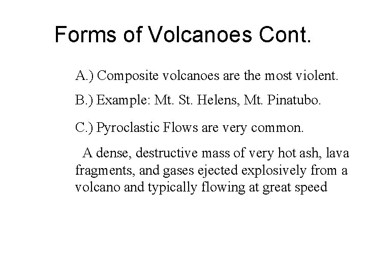 Forms of Volcanoes Cont. A. ) Composite volcanoes are the most violent. B. )