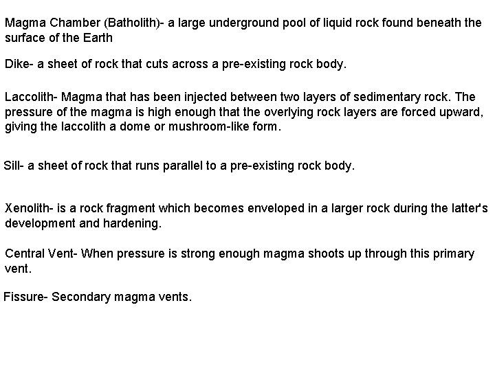 Magma Chamber (Batholith)- a large underground pool of liquid rock found beneath the surface