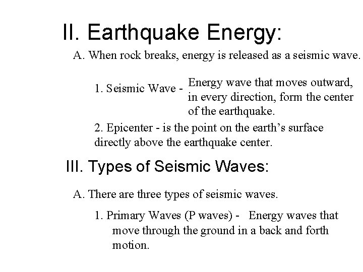 II. Earthquake Energy: A. When rock breaks, energy is released as a seismic wave.