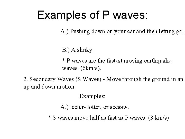 Examples of P waves: A. ) Pushing down on your car and then letting