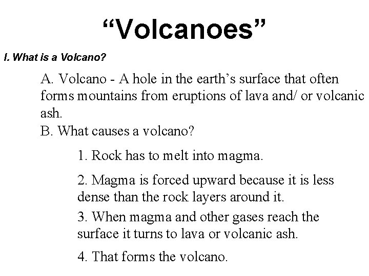 “Volcanoes” I. What is a Volcano? A. Volcano - A hole in the earth’s