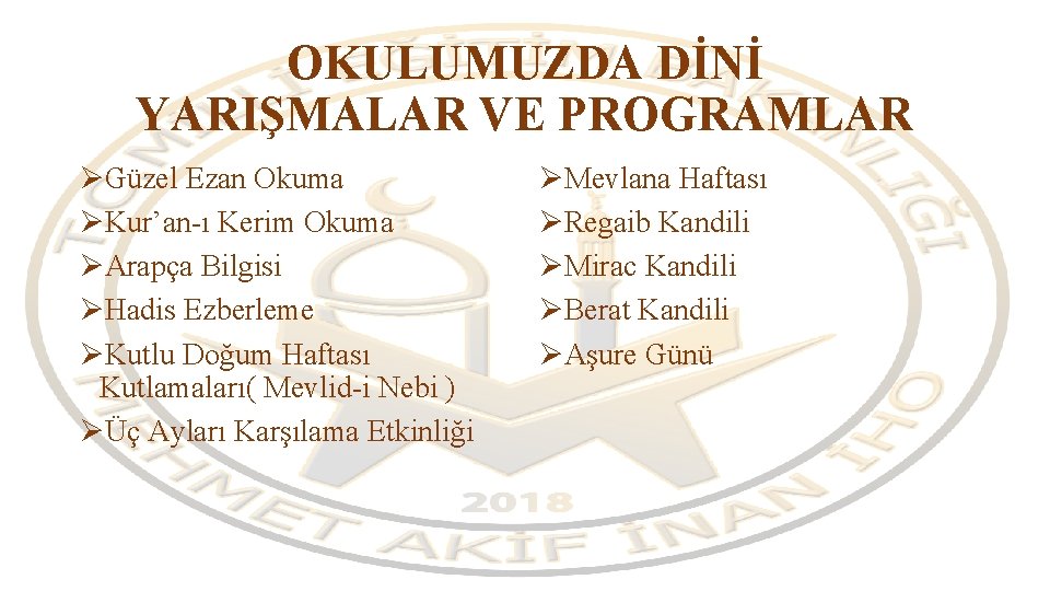 OKULUMUZDA DİNİ YARIŞMALAR VE PROGRAMLAR ØGüzel Ezan Okuma ØKur’an-ı Kerim Okuma ØArapça Bilgisi ØHadis