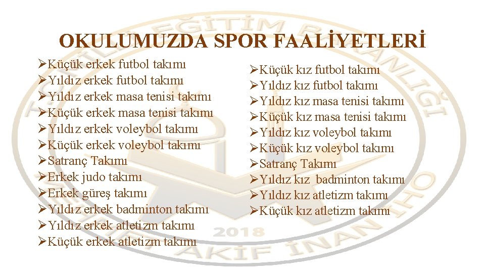 OKULUMUZDA SPOR FAALİYETLERİ ØKüçük erkek futbol takımı ØYıldız erkek masa tenisi takımı ØKüçük erkek