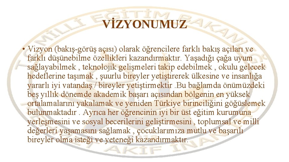 VİZYONUMUZ • Vizyon (bakış-görüş açısı) olarak öğrencilere farklı bakış açıları ve farklı düşünebilme özellikleri