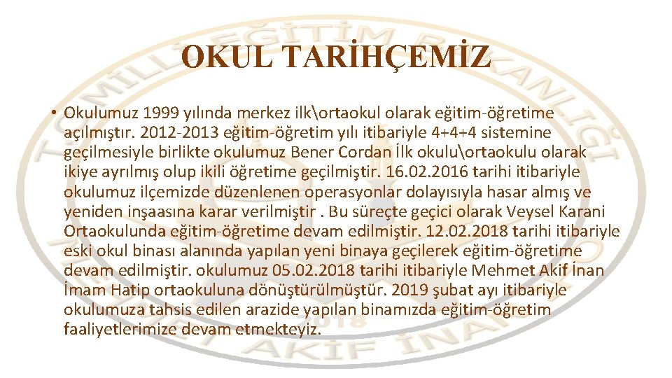 OKUL TARİHÇEMİZ • Okulumuz 1999 yılında merkez ilkortaokul olarak eğitim-öğretime açılmıştır. 2012 -2013 eğitim-öğretim