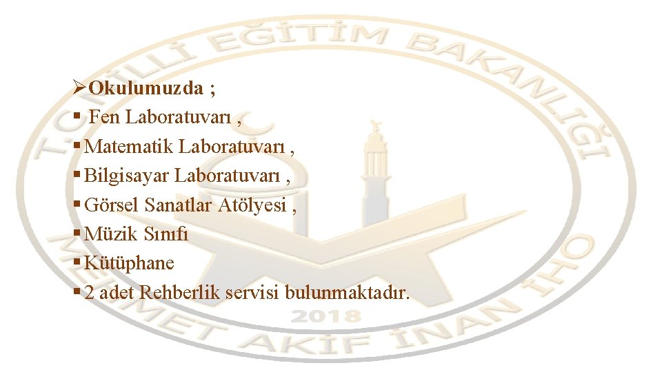 ØOkulumuzda ; § Fen Laboratuvarı , § Matematik Laboratuvarı , § Bilgisayar Laboratuvarı ,