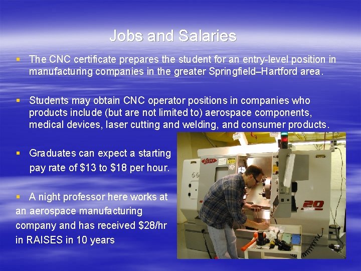 Jobs and Salaries § The CNC certificate prepares the student for an entry-level position
