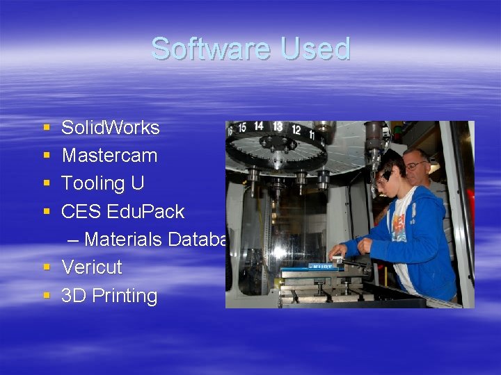 Software Used § § Solid. Works Mastercam Tooling U CES Edu. Pack – Materials