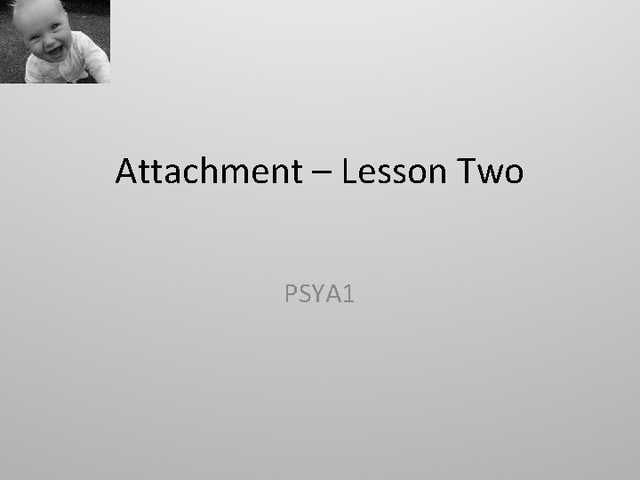Attachment – Lesson Two PSYA 1 