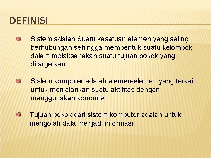 DEFINISI Sistem adalah Suatu kesatuan elemen yang saling berhubungan sehingga membentuk suatu kelompok dalam