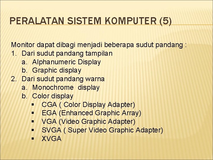 PERALATAN SISTEM KOMPUTER (5) Monitor dapat dibagi menjadi beberapa sudut pandang : 1. Dari