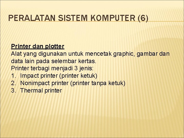 PERALATAN SISTEM KOMPUTER (6) Printer dan plotter Alat yang digunakan untuk mencetak graphic, gambar