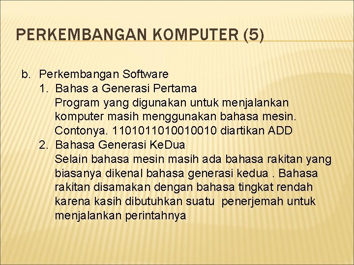 PERKEMBANGAN KOMPUTER (5) b. Perkembangan Software 1. Bahas a Generasi Pertama Program yang digunakan