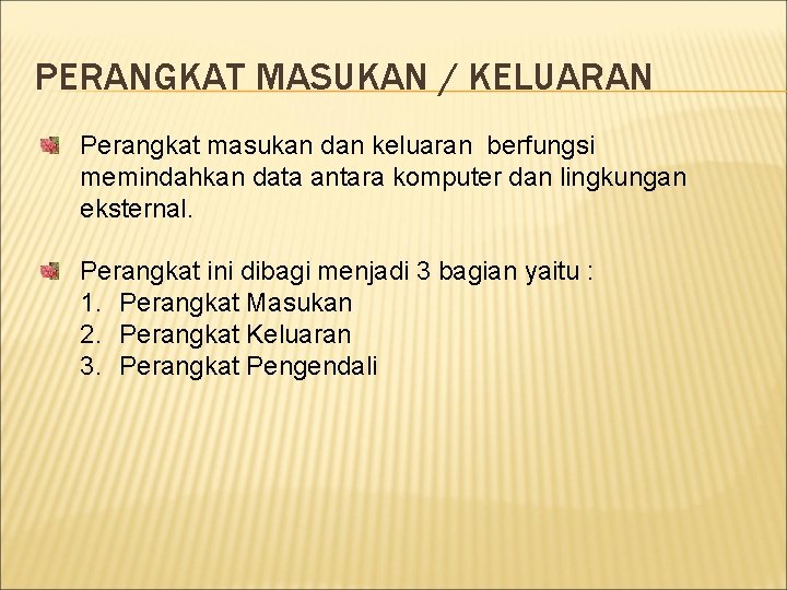 PERANGKAT MASUKAN / KELUARAN Perangkat masukan dan keluaran berfungsi memindahkan data antara komputer dan