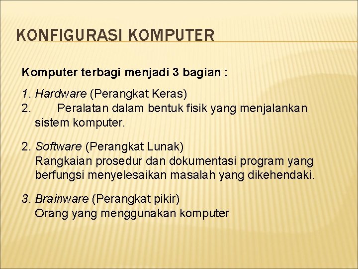 KONFIGURASI KOMPUTER Komputer terbagi menjadi 3 bagian : 1. Hardware (Perangkat Keras) 2. Peralatan