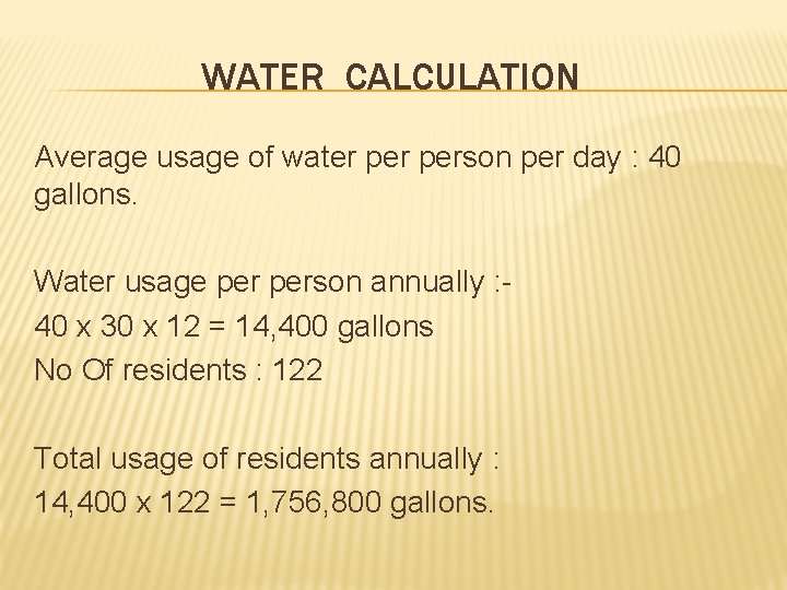 WATER CALCULATION Average usage of water person per day : 40 gallons. Water usage